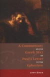 A Commentary on the Greek Text of Paul's Letter to the Ephesians .